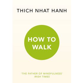 How To Walk - Thich Nhat Hanh