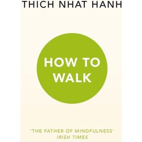 How To Walk - Thich Nhat Hanh