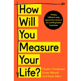 How Will You Measure Your Life - Clayton M. Christensen