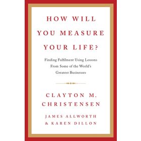 How Will You Measure Your Life - Clayton M. Christensen
