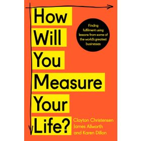 How Will You Measure Your Life - Clayton M. Christensen