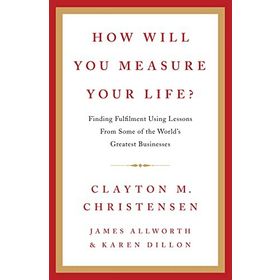How Will You Measure Your Life - Clayton M. Christensen