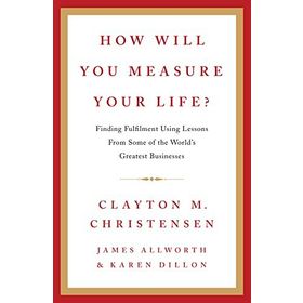 How Will You Measure Your Life - Clayton M. Christensen