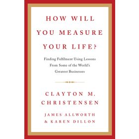 How Will You Measure Your Life - Clayton M. Christensen