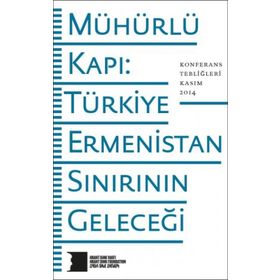 Hrant Dink Vakfı Yayınları Mühürlü Kapı Türkiye-Ermenistan Sınırının Geleceği