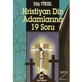 HRISTIYAN DIN ADAMLARINA 19 SORU - EDIP YÜKSEL