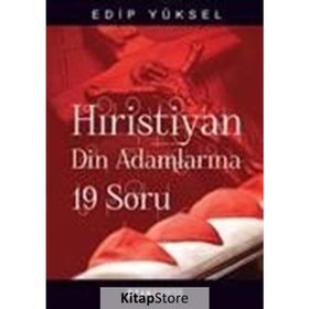 HRISTIYAN DIN ADAMLARINA 19 SORU - EDIP YÜKSEL