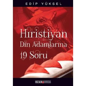 HRISTIYAN DIN ADAMLARINA 19 SORU - EDIP YÜKSEL