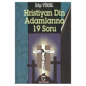 HRISTIYAN DIN ADAMLARINA 19 SORU - EDIP YÜKSEL
