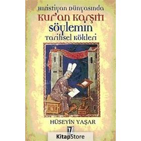 HRISTIYAN DÜNYASINDA KUR'AN KARŞITI SÖYLEMİN TARIHSEL KÖKLERİ - HÜSEYİN YAŞAR