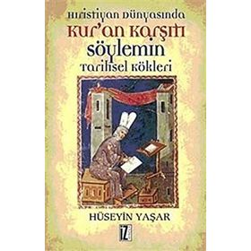 HRISTIYAN DÜNYASINDA KUR'AN KARŞITI SÖYLEMİN TARIHSEL KÖKLERİ - HÜSEYİN YAŞAR