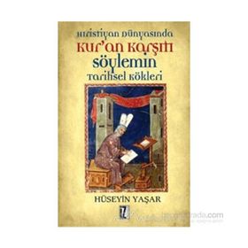 HRISTIYAN DÜNYASINDA KUR'AN KARŞITI SÖYLEMİN TARIHSEL KÖKLERİ - HÜSEYİN YAŞAR