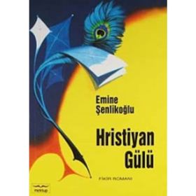 Hristiyan Gülü - Emine Şenlikoğlu