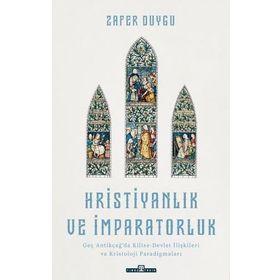 Hristiyanlık ve İmparatorluk - Zafer Duygu