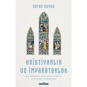 Hristiyanlık ve İmparatorluk - Zafer Duygu