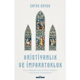 Hristiyanlık ve İmparatorluk - Zafer Duygu