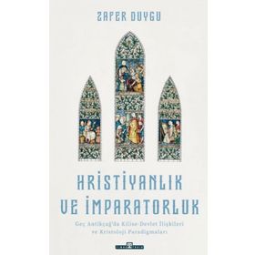 Hristiyanlık ve İmparatorluk - Zafer Duygu