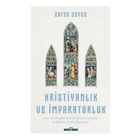 Hristiyanlık ve İmparatorluk - Zafer Duygu
