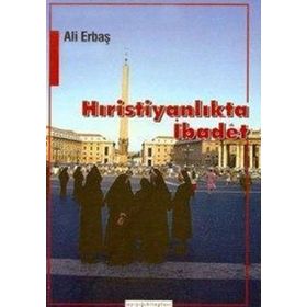 HRİSTİYANLIKTA İBADET - ALI ERBAŞ