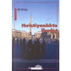 HRİSTİYANLIKTA İBADET - ALI ERBAŞ