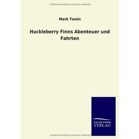 Huckleberry Finns Abenteuer und Fahrten - Mark Twain