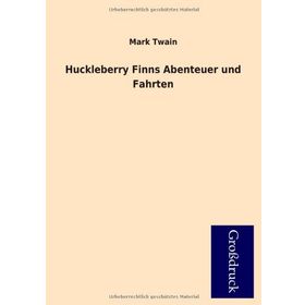 Huckleberry Finns Abenteuer und Fahrten - Mark Twain
