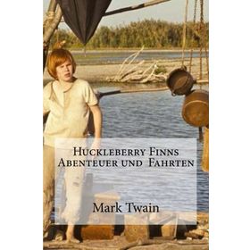Huckleberry Finns Abenteuer und Fahrten - Mark Twain