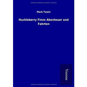 Huckleberry Finns Abenteuer und Fahrten - Mark Twain