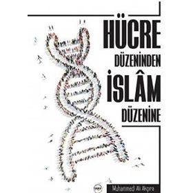 Hücre Düzeninden İslam Düzenine - Muhammed Ali Akçıra