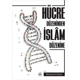 Hücre Düzeninden İslam Düzenine - Muhammed Ali Akçıra
