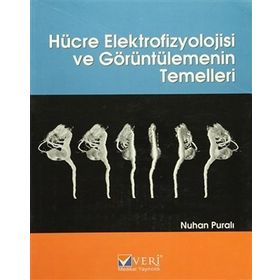 HÜCRE ELEKTROFIZYOLOJISI VE GÖRÜNTÜLEMENİN TEMELLERI - NUHAN PURALI
