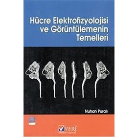 HÜCRE ELEKTROFIZYOLOJISI VE GÖRÜNTÜLEMENİN TEMELLERI - NUHAN PURALI