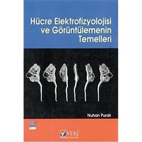 HÜCRE ELEKTROFIZYOLOJISI VE GÖRÜNTÜLEMENİN TEMELLERI - NUHAN PURALI