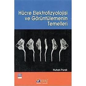 HÜCRE ELEKTROFIZYOLOJISI VE GÖRÜNTÜLEMENİN TEMELLERI - NUHAN PURALI