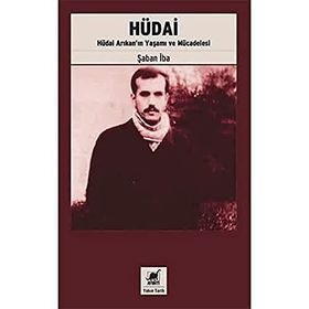 Hüdai - Hüdai Arıkan’ın Yaşamı ve Mücadelesi - Şaban İba - Favori Yayınları