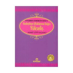 HUDEYBIYE UFUKLARINA DOĞRU YÜKSELİŞ - AHMET LÜTFÜ KAZANCI