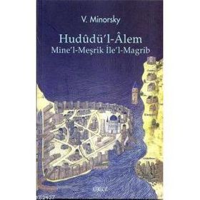 HUDUDÜ'L-ALEM MINE'L-MEŞRİK İLE'L-MAGRIB - VILADIMIR MINORSKY