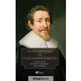 Hugo Grotious ve Uluslararası İlişkiler - Hedley Bull Adam Roberts Benedict Kingsbury