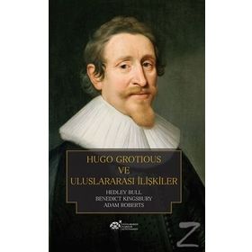 Hugo Grotious ve Uluslararası İlişkiler - Hedley Bull Adam Roberts Benedict Kingsbury