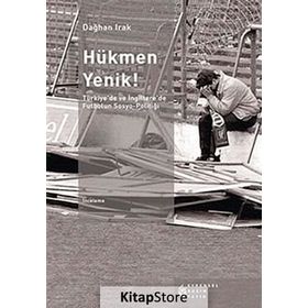 HÜKMEN YENIK! TÜRKIYE'DE VE İNGILTERE'DE FUTBOLUN SOSYO-POLITIĞI - DAĞHAN IRAK