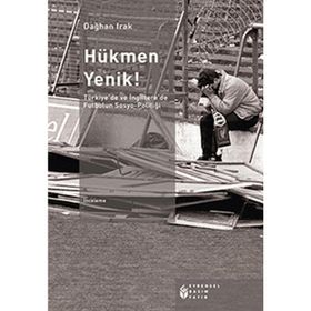 HÜKMEN YENIK! TÜRKIYE'DE VE İNGILTERE'DE FUTBOLUN SOSYO-POLITIĞI - DAĞHAN IRAK