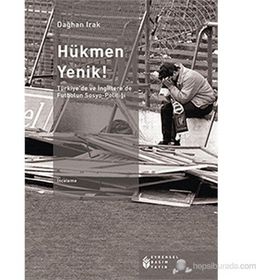 HÜKMEN YENIK! TÜRKIYE'DE VE İNGILTERE'DE FUTBOLUN SOSYO-POLITIĞI - DAĞHAN IRAK