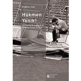 HÜKMEN YENIK! TÜRKIYE'DE VE İNGILTERE'DE FUTBOLUN SOSYO-POLITIĞI - DAĞHAN IRAK