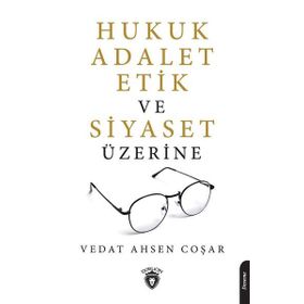Hukuk Adalet Etik Ve Siyaset Üzerine - Vedat Ahsen Coşar