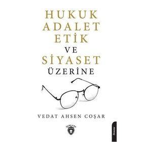 Hukuk Adalet Etik Ve Siyaset Üzerine - Vedat Ahsen Coşar