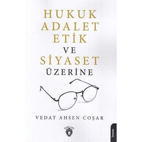 Hukuk Adalet Etik Ve Siyaset Üzerine - Vedat Ahsen Coşar