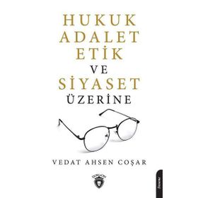 Hukuk Adalet Etik Ve Siyaset Üzerine - Vedat Ahsen Coşar