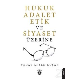 Hukuk Adalet Etik Ve Siyaset Üzerine - Vedat Ahsen Coşar