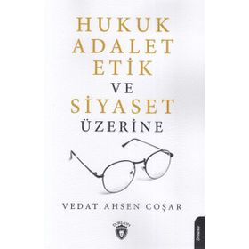 Hukuk Adalet Etik Ve Siyaset Üzerine - Vedat Ahsen Coşar