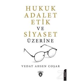 Hukuk Adalet Etik Ve Siyaset Üzerine - Vedat Ahsen Coşar